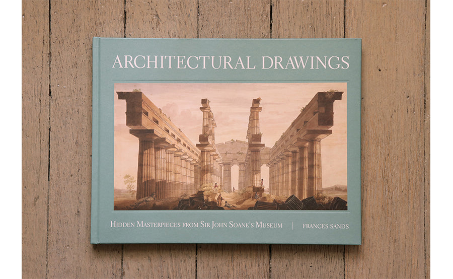 Architectural Drawings: Hidden Masterpieces from Sir John Soane's Museum by Frances Sands