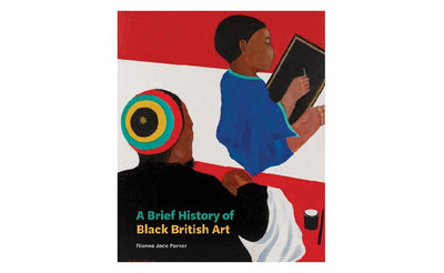 A Brief History of Black British Art by Rianna Jade Parker