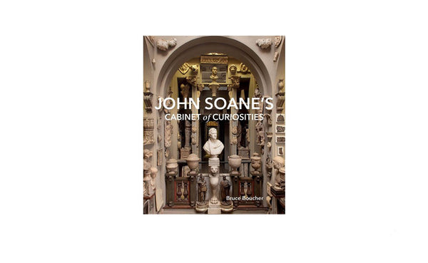 John Soane's Cabinet of Curiosities by Bruce Boucher