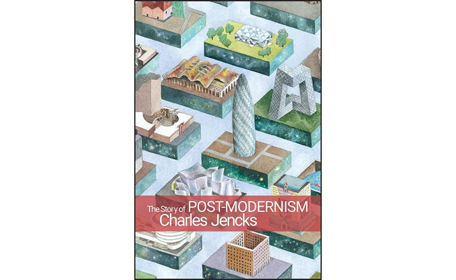 The Story of Post-Modernism: Five Decades of the Ironic, Iconic and Critical in Architecture by Charles Jencks