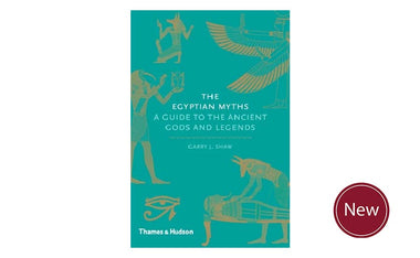 The Egyptian Myths: A Guide to the Ancient Gods and Legends by Garry J. Shaw