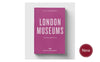 An Opinionated Guide to London Museums