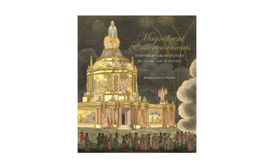 Magnificent Entertainments: Temporary Architecture for Georgian Festivals by Melanie Doderer-Winkler