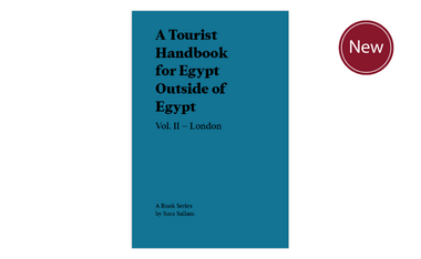 A Tourist Handbook for Egypt Outside of Egypt: Vol. II London by Sara Sallam
