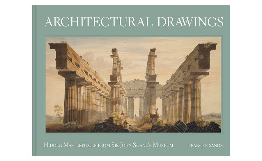 Architectural Drawings: Hidden Masterpieces from Sir John Soane's Museum by Frances Sands